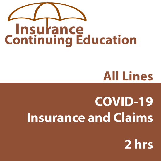 2 hr All Licenses CE - COVID-19, Insurance, and Claims (INSCE038FL2) 2 hr All Licenses CE - COVID-19, Insurance, and Claims (INSCE038FL2)