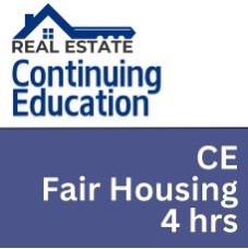 4 hr Real Estate CE - Fair Housing 4 hr Real Estate CE - Fair Housing
